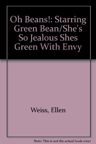 Stock image for Oh Beans!: Starring Green Bean/She's So Jealous Shes Green With Envy for sale by Wonder Book