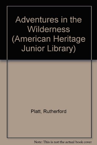 Adventures in the Wilderness (American Heritage Junior Library) (9780816715169) by Platt, Rutherford