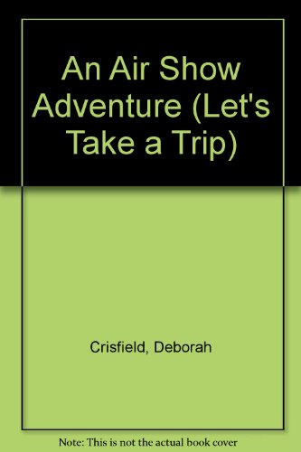 Stock image for An Air Show Adventure; Let's Take a Trip for sale by Alf Books