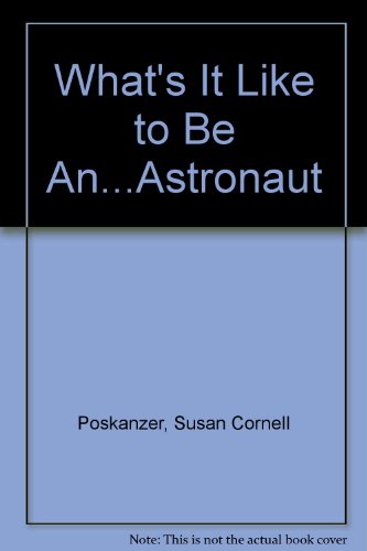 What's It Like to Be An...Astronaut (9780816717934) by Poskanzer, Susan Cornell