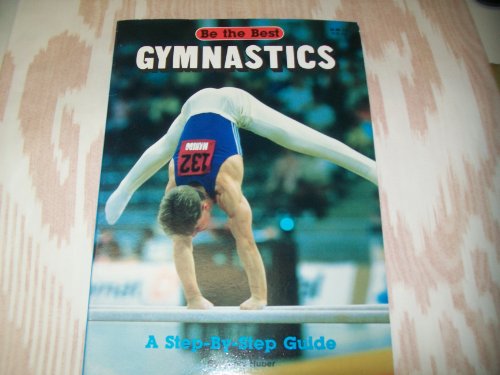 Beispielbild fr Gymnastics: A Step-By-Step Guide (Be the Best) zum Verkauf von Wonder Book