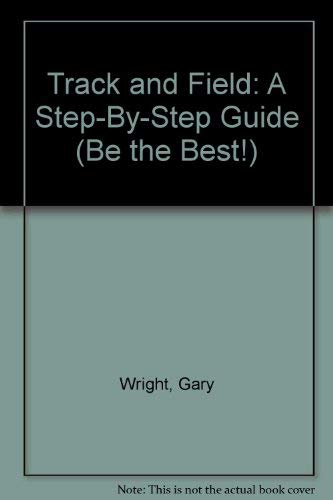Imagen de archivo de Track and Field: A Step-By-Step Guide (Be the Best!) a la venta por Wonder Book
