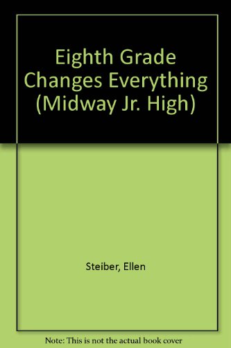 Eighth Grade Changes Everything (Midway Jr. High) (9780816723904) by Steiber, Ellen