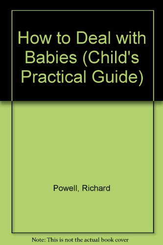 Beispielbild fr How to Deal With Babies (Child's Practical Guide) zum Verkauf von Wonder Book