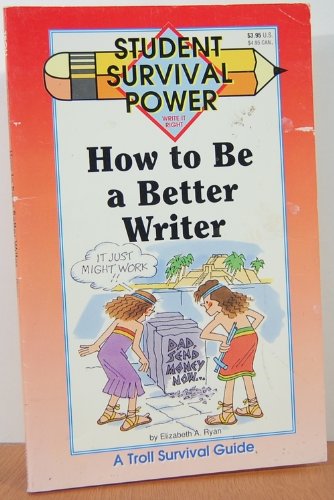 Stock image for How to Be a Better Writer (Student Survival Power) for sale by Wonder Book
