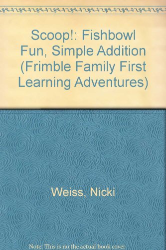 Stock image for Scoop!: Fishbowl Fun, Simple Addition (Frimble Family First Learning Adventures) for sale by SecondSale