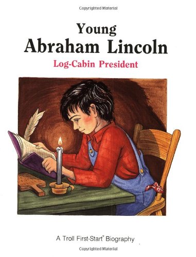 Young Abraham Lincoln: Log-Cabin President (First-Start Biographies) - andrew-woods-pat-schories