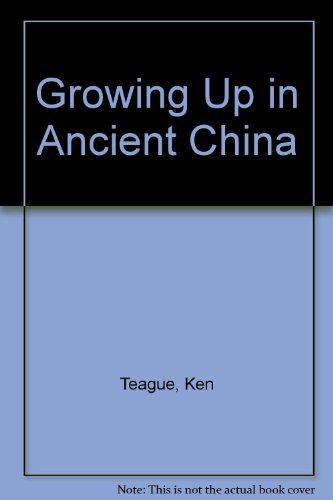 Stock image for Growing up in Ancient China for sale by Better World Books