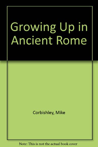 Stock image for Growing up in Ancient Rome for sale by Better World Books