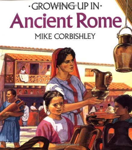 Stock image for Growing Up In Ancient Rome (Growing Up In series) for sale by Gulf Coast Books