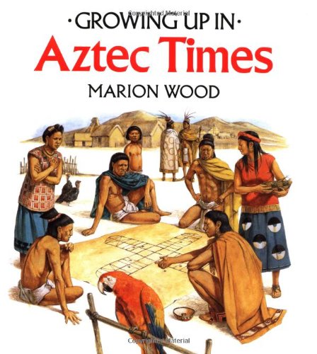 Imagen de archivo de Growing Up In Aztec Times (Growing Up In series) a la venta por Wonder Book
