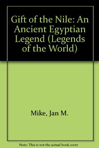 Gift of the Nile: An Ancient Egyptian Legend (Legends of the World) (9780816728138) by Mike, Jan M.