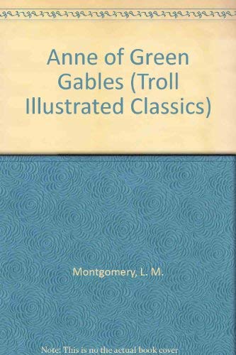 Anne of Green Gables (Troll Illustrated Classics) (9780816728671) by Montgomery, L. M.; Mattern, Joanne