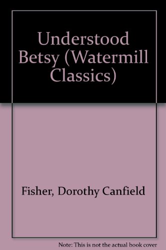 Understood Betsy (Watermill Classics) (9780816729036) by Fisher, Dorothy Canfield