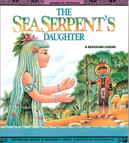 Imagen de archivo de The Sea Serpent's Daughter: A Brazilian Legend (Legends of the World) a la venta por Half Price Books Inc.