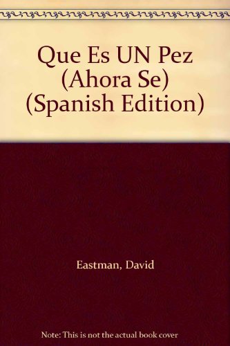 Que Es UN Pez (Ahora Se) (Spanish Edition) (9780816732609) by Eastman, David; Sweat, Lynn