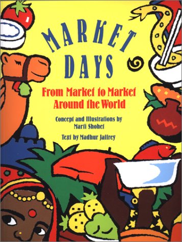 Market Days: From Market to Market Around the World (9780816735051) by Jaffrey, Madhur; Marti Shohet
