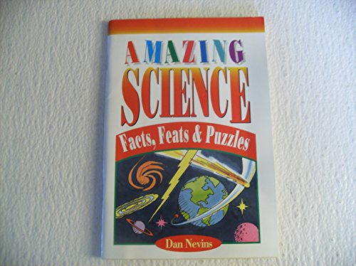 Amazing Science: Facts, Feats & Puzzles (9780816736201) by Dan Nevins