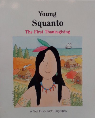 Young Squanto: The First Thanksgiving (A Troll First-Start Biography) (9780816737604) by Woods, Andrew
