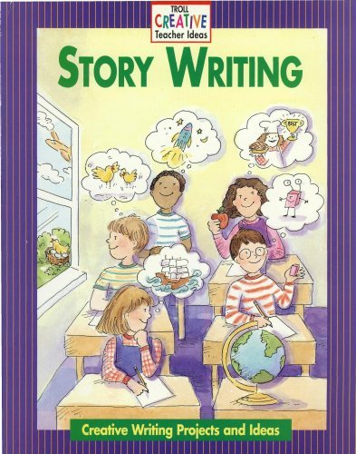 Stock image for Story Writing ~ Creative Writing Projects and Ideas (Troll Creative Teacher Ideas) for sale by Half Price Books Inc.
