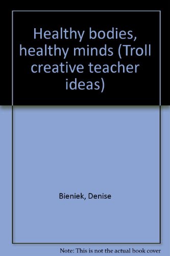 Imagen de archivo de Healthy bodies, healthy minds (Troll creative teacher ideas) a la venta por Half Price Books Inc.