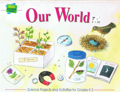 Imagen de archivo de Our world: Science projects and activities for grades K-3 (Troll early learning activities) a la venta por Wonder Book