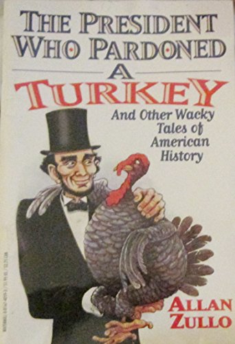 Beispielbild fr The president who pardoned a turkey and other wacky tales of American history zum Verkauf von Wonder Book