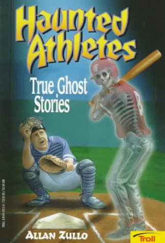 Haunted Athletes: True Ghost Stories (9780816743155) by Zullo, Allan