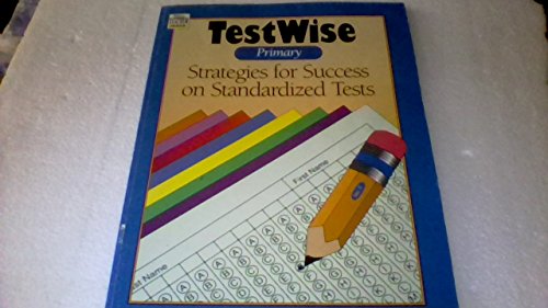 Testwise Primary. Strategies for Success on Standardized Tests. Prepare Your Children in Grades 1...