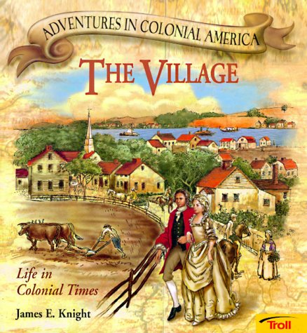 The Village (Adventures in Colonial America) (9780816748006) by James E. Knight