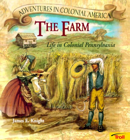 Beispielbild fr The Farm: Life in Colonial Pennsylvania (Adventures in Colonial America) zum Verkauf von Wonder Book