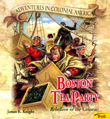 Stock image for Boston Tea Party: Rebellion in the Colonies (Adventures in Colonial America) for sale by Blue Vase Books