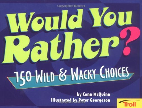 Beispielbild fr Would You Rather?: 150 Wild & Wacky Choices zum Verkauf von Once Upon A Time Books