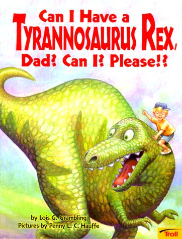 Imagen de archivo de Can I Have a Tyrannosaurus Rex, Dad? Can I? Please! a la venta por Ergodebooks