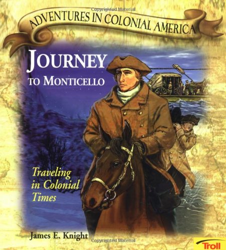 Imagen de archivo de Journey to Monticello: Traveling in Colonial Times (Adventures in Colonial America) a la venta por Once Upon A Time Books