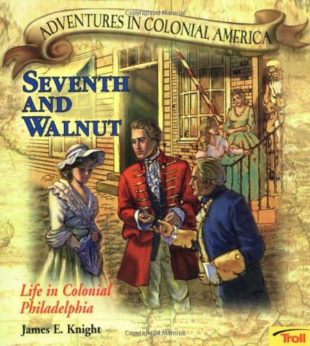 Stock image for Seventh and Walnut : Life in Colonial Philadelphia for sale by Better World Books