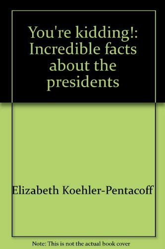 Beispielbild fr You're kidding!: Incredible facts about the presidents zum Verkauf von Wonder Book