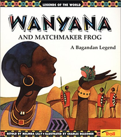 Stock image for Wanyana and Matchmaker Frog: A Bagandan Legend (Legends of the World) for sale by GoldenWavesOfBooks