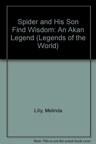 Stock image for Spider and His Son Find Wisdom: An Akan Legend (Legends of the World) for sale by Half Price Books Inc.