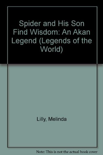 Spider and His Son Find Wisdom: An Akan Legend (Legends of the World) (9780816763276) by Lilly; Lilly, Melinda; Reasoner, Charles