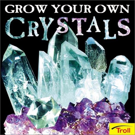 Beispielbild fr Grow Your Own Crystals zum Verkauf von Gulf Coast Books