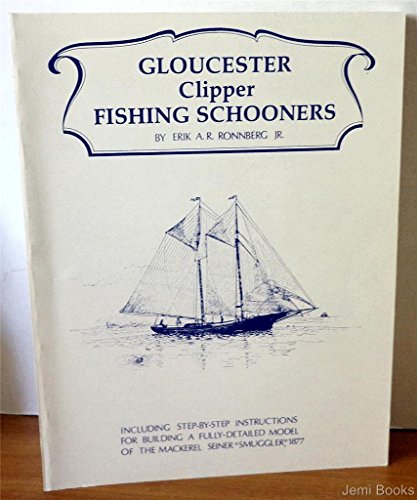 Gloucester Clipper Fishing Schooners: Including Step-By-Step Instructions for Building the Bluejacket Kit of the 1877 Gloucester Fishing Schooner Smu (9780816800131) by Ronnberg, Erik A. R.