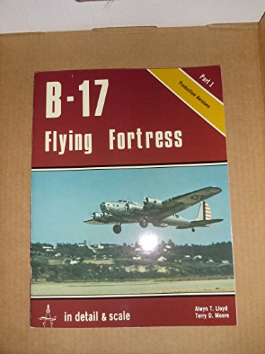 Stock image for B-17 Flying Fortress in Detail and Scale, Part 1, Production Versions for sale by ThriftBooks-Atlanta