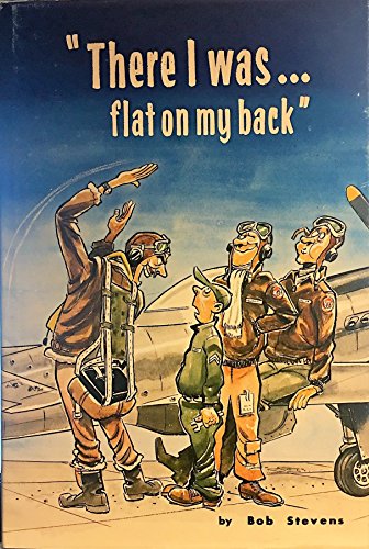 Beispielbild fr There I Was. . .flat on My Back zum Verkauf von The Aviator's Bookshelf