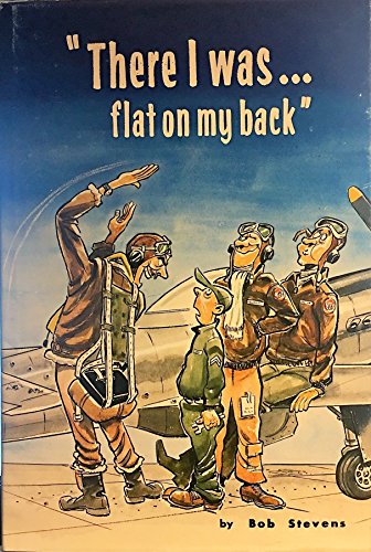 Stock image for There I Was. . .flat on My Back for sale by The Aviator's Bookshelf