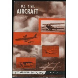 Stock image for U. S. Civil Aircraft, Volume 7, ATC 601-700 for sale by The Aviator's Bookshelf