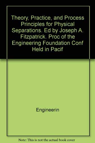 9780816902040: Theory, Practice, and Process Principles for Physical Separations. Ed by Joseph A. Fitzpatrick. Proc of the Engineering Foundation Conf Held in Pacif