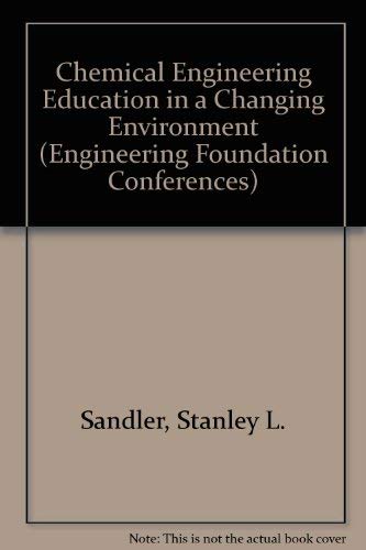 Stock image for Chemical Engineering Education in a Changing Environment (Engineering Foundation Conferences) for sale by HPB-Red