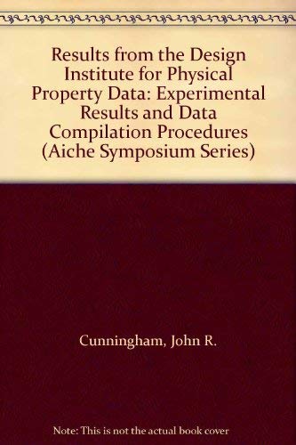 Stock image for Results from the Design Institute for Physical Property Data: Experimental Results and Data Compilation Procedures [AIChE Symposium Series, No. 279, Volume 86] for sale by Tiber Books
