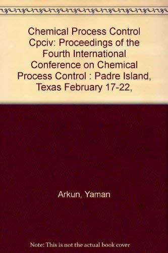 Chemical Process Control Cpciv: Proceedings of the Fourth International Conference on Chemical Pr...